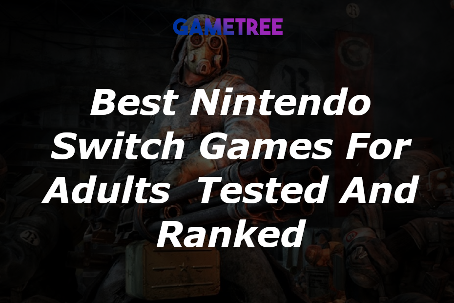 Best Nintendo Switch Games For Adults Tested And Ranked