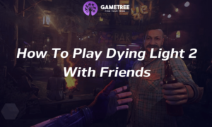 How To Play Dying Light 2 With Friends