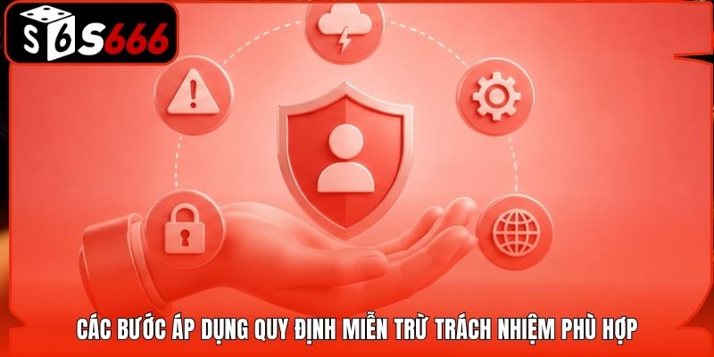 Các bước áp dụng quy định miễn trừ trách nhiệm phù hợp