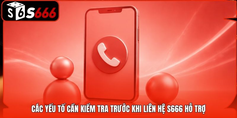 Các yếu tố cần kiểm tra trước khi liên hệ S666 hỗ trợ
