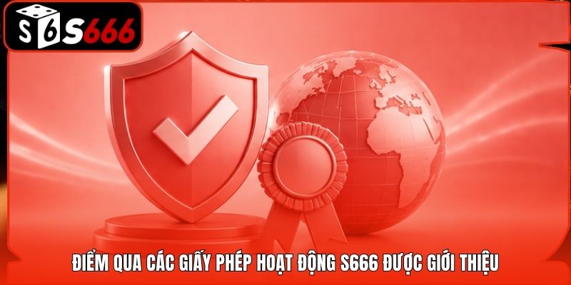 Điểm qua các giấy phép hoạt động S666 được giới thiệu