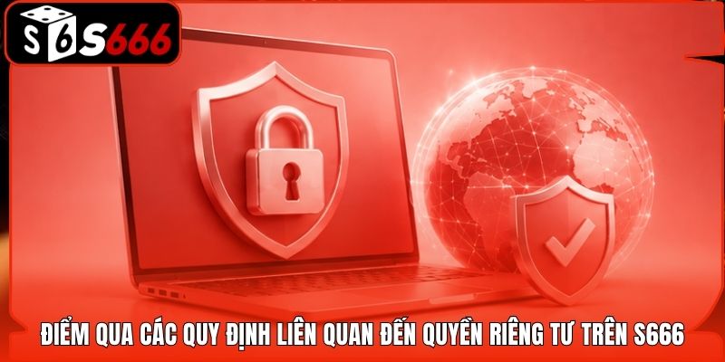 Điểm qua các quy định liên quan đến quyền riêng tư trên S666